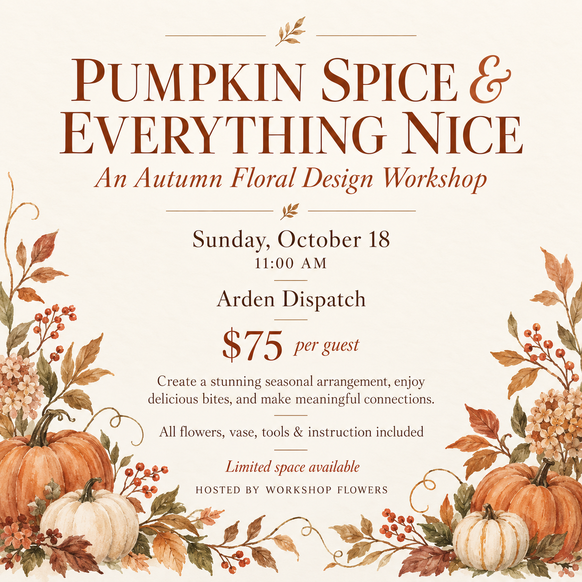Pumpkin Spice & Everything Nice: A Fall Floral Workshop - October 18